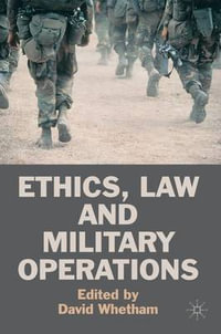 Ethics, Law and Military Operations - David Whetham