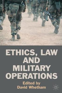 Ethics, Law and Military Operations - David Whetham