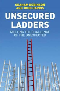 Unsecured Ladders : Meeting the Challenge of the Unexpected - Graham Robinson