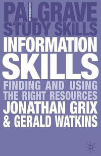 Information Skills : Finding and Using the Right Resources - Jonathan Grix