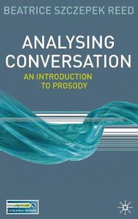 Analysing Conversation : An Introduction to Prosody - Beatrice Szczepek Reed