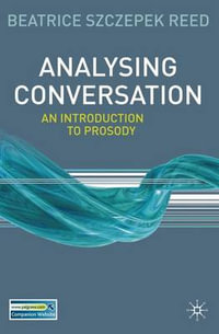 Analysing Conversation : An Introduction to Prosody - Beatrice Szczepek Reed