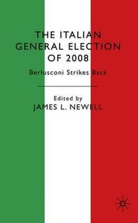 The Italian General Election of 2008 : Berlusconi Strikes Back - J. Newell