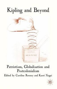 Kipling and Beyond : Patriotism, Globalisation and Postcolonialism - Caroline Rooney