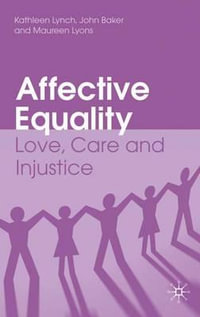 Affective Equality : Love, Care and Injustice - Kathleen Lynch