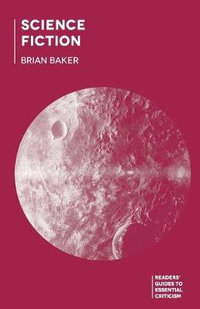 Science Fiction : Readers' Guides to Essential Criticism - Brian Baker