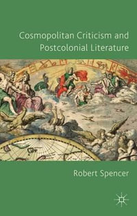 Cosmopolitan Criticism and Postcolonial Literature - Robert Spencer