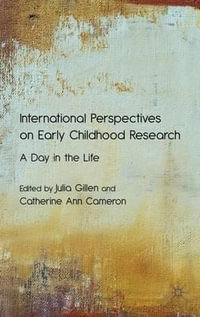 International Perspectives on Early Childhood Research : A Day in the Life - Julia Gillen