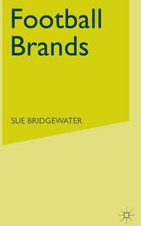 Football Brands : Palgrave Business - S. Bridgewater