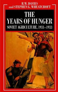 The Industrialisation of Soviet Russia Volume 5 : The Years of Hunger: Soviet Agriculture 1931-1933 - R. W. Davies