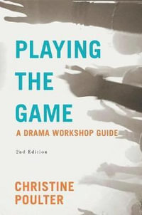 Playing the Game : A Drama Workshop Guide - Christine Poulter