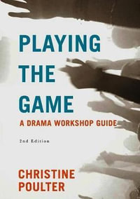 Playing the Game : A Drama Workshop Guide - Christine Poulter