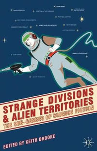 Strange Divisions and Alien Territories : The Sub-Genres of Science Fiction - Keith Brooke