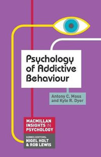 Psychology of Addictive Behaviour : MacMillan Insights in Psychology - Antony C. Moss