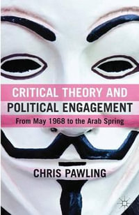 Critical Theory and Political Engagement : From May '68 to the Arab Spring - Christopher Pawling