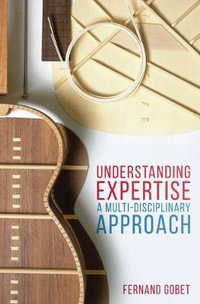 Understanding Expertise : A Multi-Disciplinary Approach - Fernand Gobet