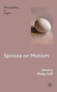 Spinoza on Monism : Philosophers in Depth - Philip Goff