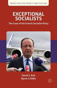 Exceptional Socialists : The Case of the French Socialist Party - David S. Bell