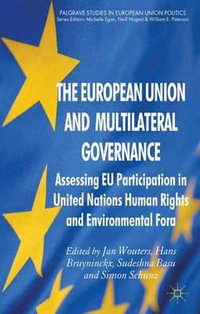 The European Union and Multilateral Governance : Assessing EU Participation in United Nations Human Rights and Environmental Fora - Jan Wouters