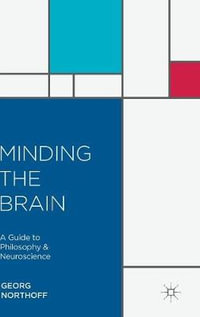 Minding the Brain : A Guide to Philosophy and Neuroscience - Georg Northoff