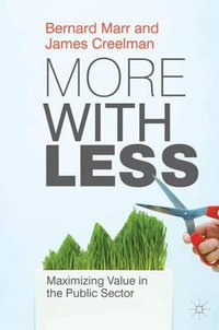 More with Less : Maximizing Value in the Public Sector - Bernard W. Marr