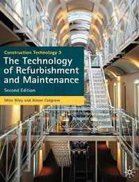 Construction Technology 3 : The Technology of Refurbishment and Maintenance - Mike Riley