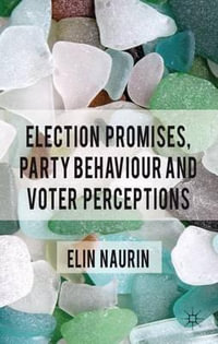 Election Promises, Party Behaviour and Voter Perceptions : Public Sector Organizations - Elin Naurin