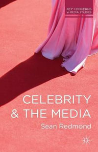 Celebrity and the Media : Key Concerns in Media Studies - Sean Redmond