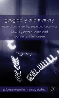 Geography and Memory : Explorations in Identity, Place and Becoming - Owain Jones