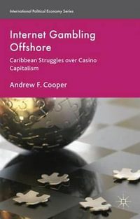 Internet Gambling Offshore : Caribbean Struggles Over Casino Capitalism - Andrew Fenton Cooper