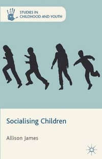 Socialising Children : Studies in Childhood and Youth - Allison James