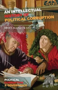 An Intellectual History of Political Corruption : Political Corruption and Governance - Bruce Buchan