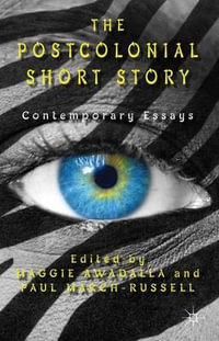 The Postcolonial Short Story : Contemporary Essays - Maggie Awadalla