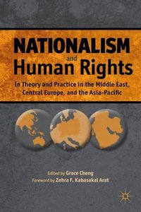 Nationalism and Human Rights : In Theory and Practice in the Middle East, Central Europe, and the Asia-Pacific - Grace Cheng