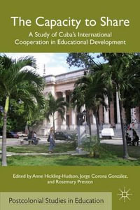 The Capacity to Share : A Study of Cuba's International Cooperation in Educational Development - Anne Hickling-Hudson