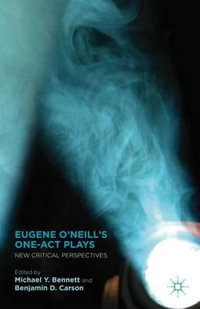 Eugene O'Neill's One-Act Plays : New Critical Perspectives - Michael Y. Bennett