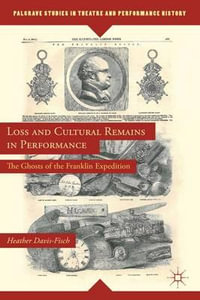 Loss and Cultural Remains in Performance : The Ghosts of the Franklin Expedition - Heather Davis-Fisch