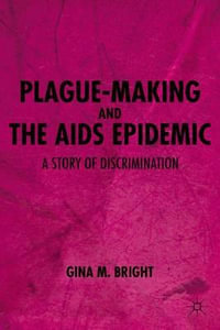 Plague-Making and the AIDS Epidemic : A Story of Discrimination - Gina M. Bright