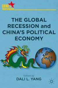 The Global Recession and China's Political Economy : China in Transformation - Dali L. Yang