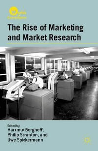 The Rise of Marketing and Market Research : Worlds of Consumption - Hartmut Berghoff