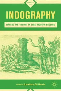 Indography : Writing the "Indian" in Early Modern England - Jonathan Gil Harris