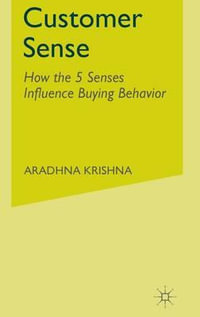 Customer Sense : How the 5 Senses Influence Buying Behavior - A. Krishna