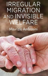 Irregular Migration and Invisible Welfare - Maurizio Ambrosini