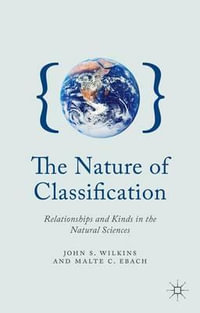 The Nature of Classification : Relationships and Kinds in the Natural Sciences - John S. Wilkins