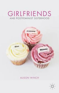 Girlfriends and Postfeminist Sisterhood - Alison Winch