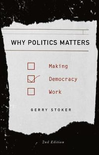 Why Politics Matters 2ed : Making Democracy Work - Gerry Stoker