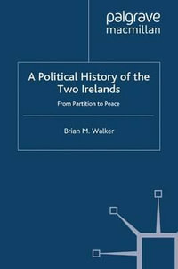 A Political History of the Two Irelands : From Partition to Peace - Brian M. Professor Walker