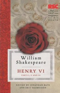 Henry VI  Parts I,  II and III : The RSC Shakespeare - William Shakespeare