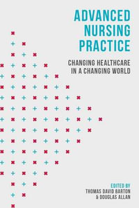 Advanced Nursing Practice : Changing Healthcare in a Changing World - Thomas David Barton