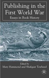 Publishing in the First World War : Essays in Book History - Mary Hammond